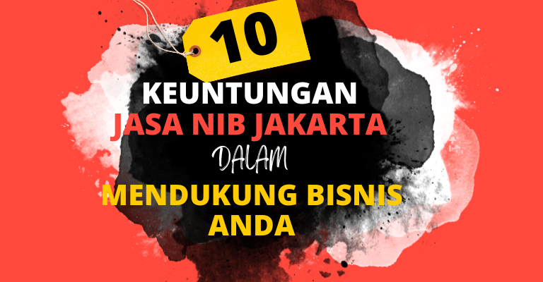 10 Keuntungan Jasa NIB Jakarta dalam Mendukung Bisnis Anda