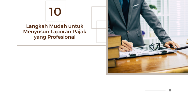 10 Langkah Mudah untuk Menyusun Laporan Pajak yang Profesional: Panduan bagi Pengusaha