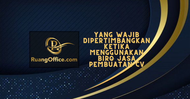 3 Alasan Penting Yang Wajib Dipertimbangkan Ketika Menggunakan Biro Jasa Pembuatan CV