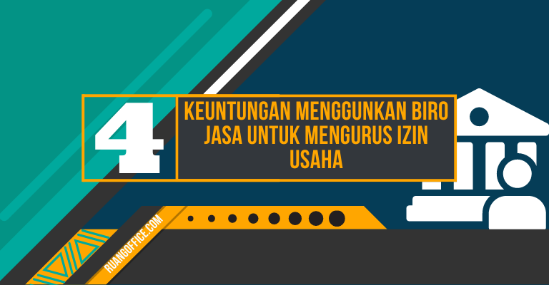 4 Keuntungan Menggunakan Biro Jasa Untuk Mengurus Izin Usaha