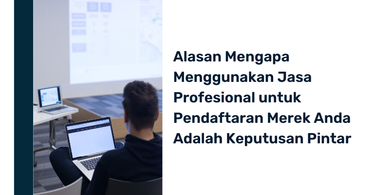 5 Alasan Mengapa Menggunakan Jasa Profesional untuk Pendaftaran Merek Anda Adalah Keputusan Pintar