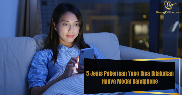 5 Jenis Pekerjaan Yang Bisa Dilakukan Hanya Modal Handphone