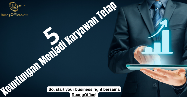 5 Keuntungan Menjadi Karyawan Tetap