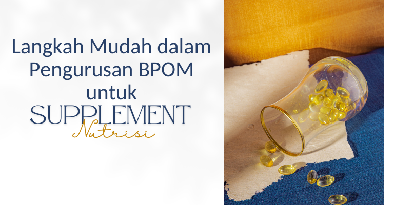 5 Langkah Mudah dalam Pengurusan BPOM untuk Suplemen Nutrisi yang Inovatif