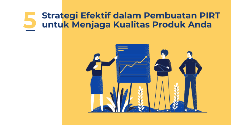 5 Strategi Efektif dalam Pembuatan PIRT untuk Menjaga Kualitas Produk Anda