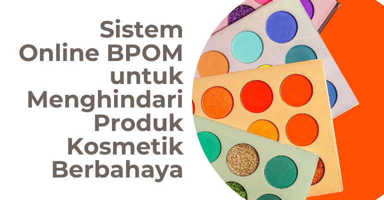 Akses Informasi Terkini: Sistem Online BPOM untuk Menghindari Produk Kosmetik Berbahaya