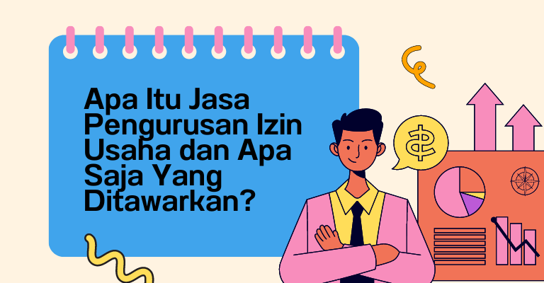 Apa Itu Jasa Pengurusan Izin Usaha dan Apa Saja Yang Ditawarkan?