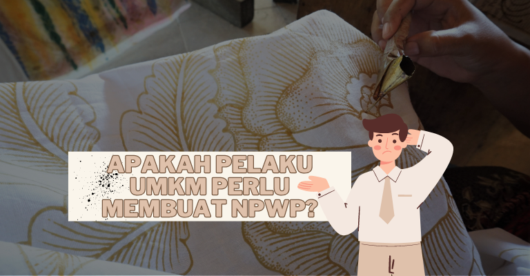 Apakah Pelaku UMKM Perlu Membuat NPWP?