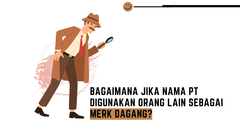 Bagaimana Jika Nama PT Digunakan Orang Lain Sebagai Merk Dagang?