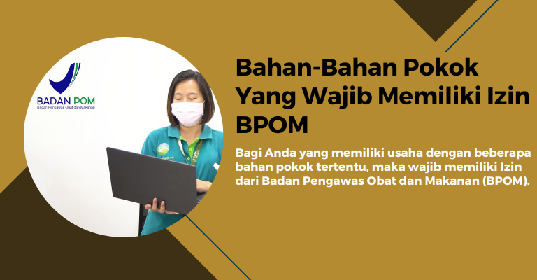 Bahan-Bahan Pokok Yang Wajib Memiliki Izin BPOM