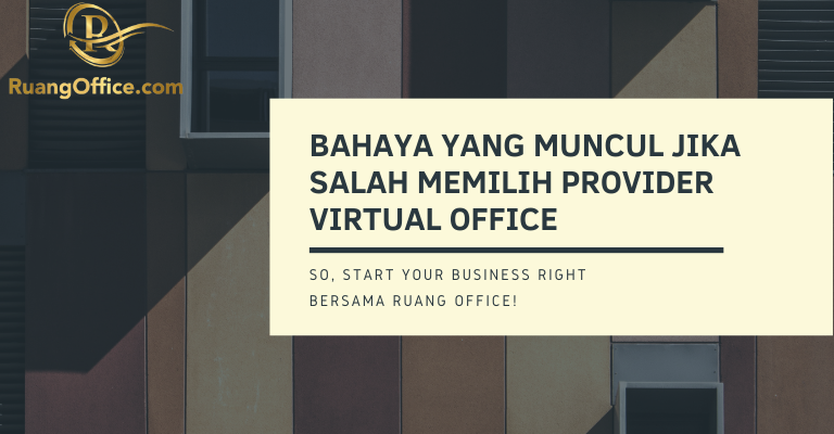 Bahaya Yang Muncul Jika Salah Memilih Provider Virtual Office