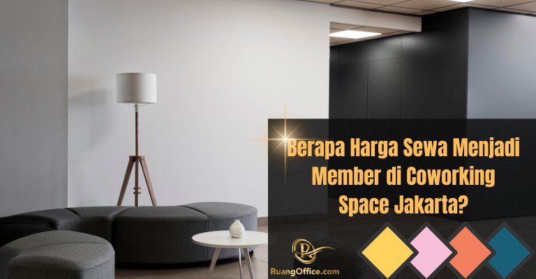 Berapa Harga Sewa Menjadi Member di Coworking Space Jakarta?