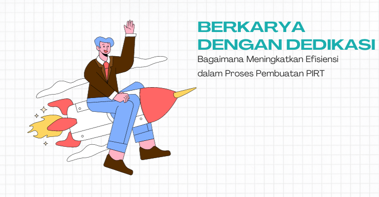 Berkarya dengan Dedikasi : Bagaimana Meningkatkan Efisiensi dalam Proses Pembuatan PIRT