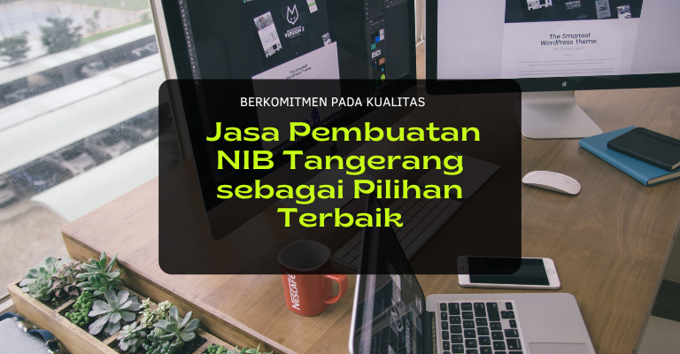 Berkomitmen pada Kualitas: Jasa Pembuatan NIB Tangerang sebagai Pilihan Terbaik