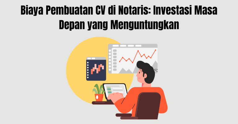 Biaya Pembuatan CV di Notaris: Investasi Masa Depan yang Menguntungkan