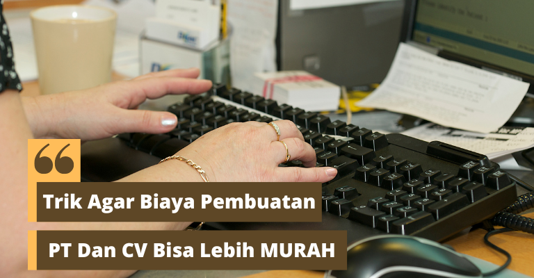 Biaya Pembuatan PT dan CV Bisa Lebih Murah, Begini Triknya