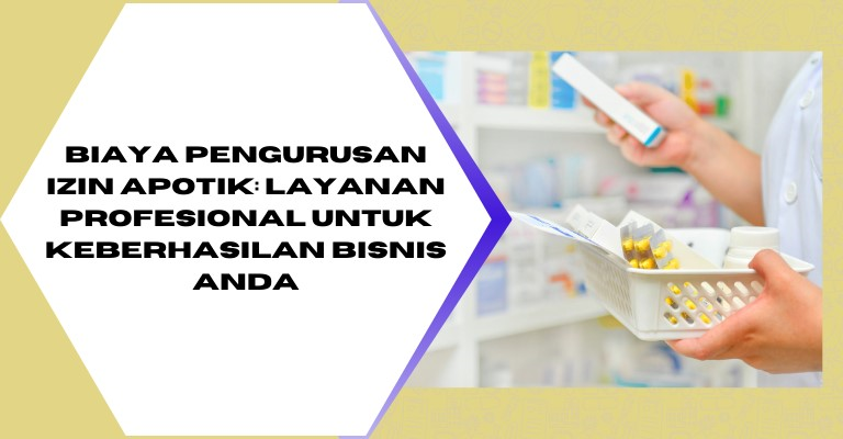 Biaya Pengurusan Izin Apotik: Layanan Profesional untuk Keberhasilan Bisnis Anda