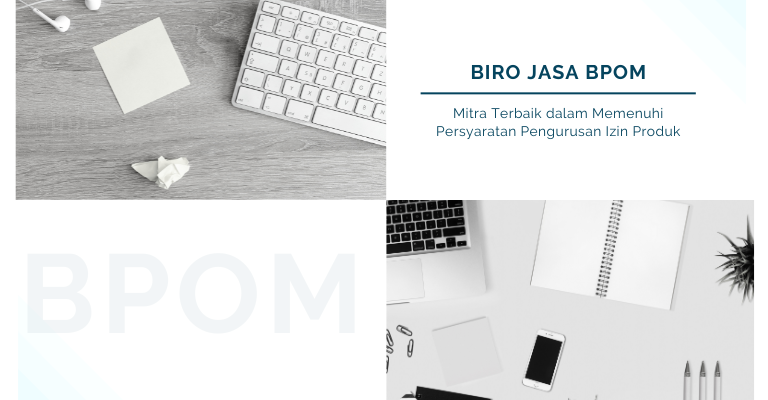 Biro Jasa BPOM : Mitra Terbaik dalam Memenuhi Persyaratan Pengurusan Izin Produk