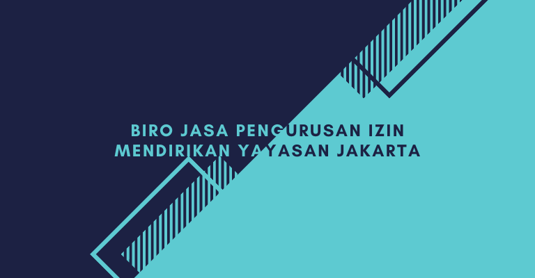 Biro Jasa Pengurusan Izin Mendirikan Yayasan Jakarta