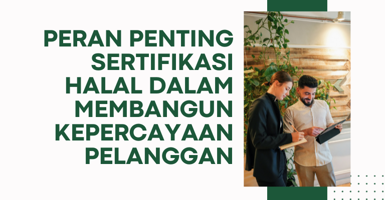 Bisnis Halal yang Sukses : Peran Penting Sertifikasi Halal dalam Membangun Kepercayaan Pelanggan