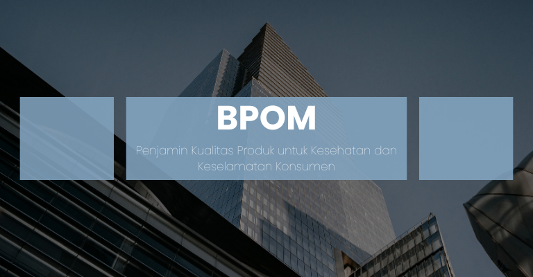 BPOM : Penjamin Kualitas Produk untuk Kesehatan dan Keselamatan Konsumen