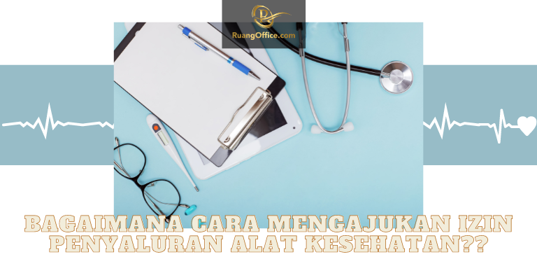 Cara Mengajukan Permohonan Izin Penyaluran Alat Kesehatan