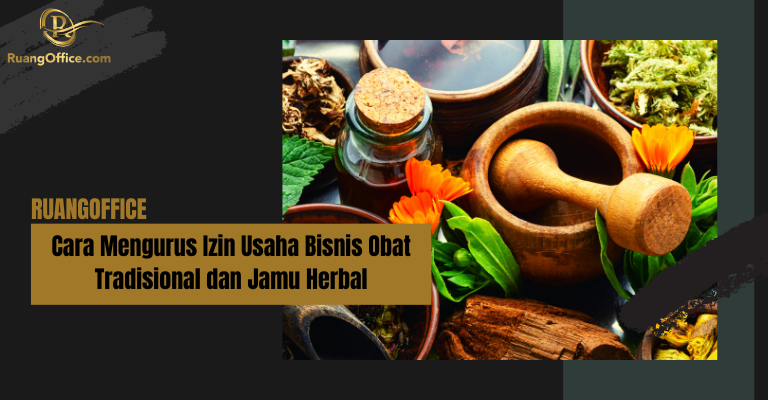 Cara Mengurus Izin Usaha Bisnis Obat Tradisional dan Jamu Herbal