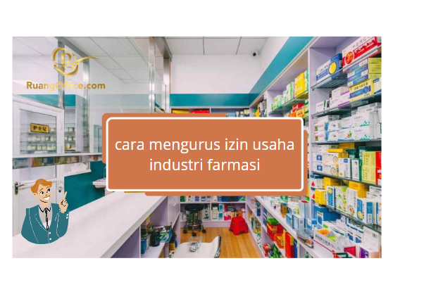 Cara Mengurus Izin Usaha Industri Farmasi