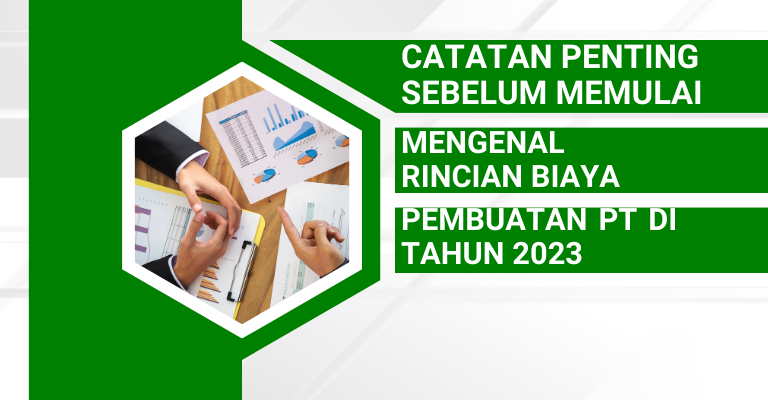 Catatan Penting sebelum Memulai: Mengenal Rincian Biaya Pembuatan PT di Tahun 2023