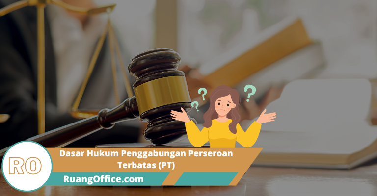 Dasar Hukum Penggabungan Perseroan Terbatas (PT)