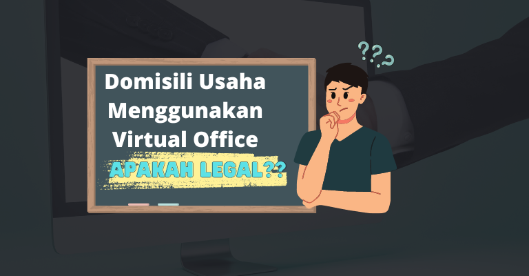 Domisili Usaha Menggunakan Virtual Office, Apakah Legal?