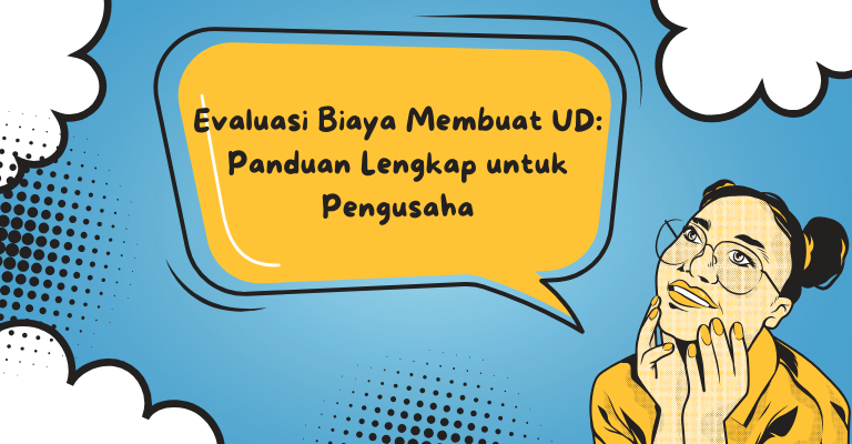 Evaluasi Biaya Membuat UD: Panduan Lengkap untuk Pengusaha