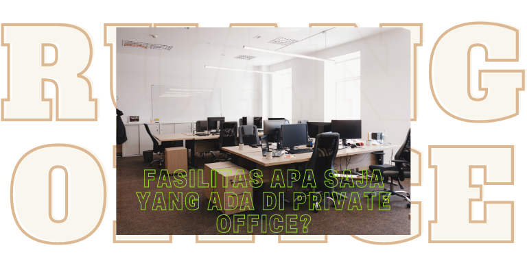 Fasilitas Apa Saja Yang Ada di Private Office?