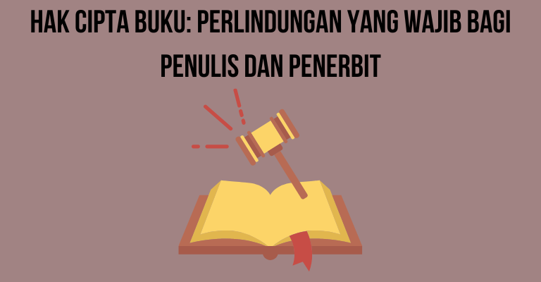 Hak Cipta Buku: Perlindungan yang Wajib Bagi Penulis dan Penerbit