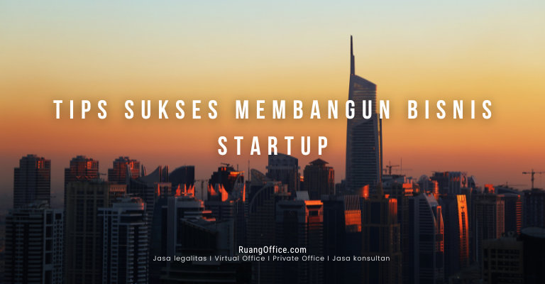 Hi Pengusaha Muda, Ini Tips Sukses Membangun Bisnis Startup