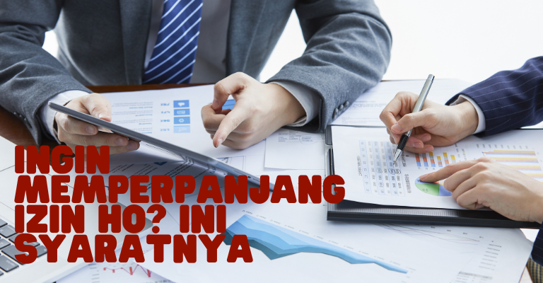 Ingin Memperpanjang Izin HO? Ini Syaratnya