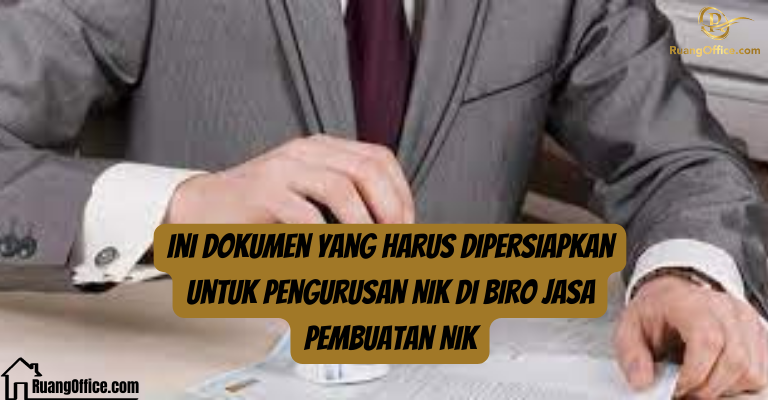 Ini Dokumen Yang Harus Dipersiapkan Untuk Pengurusan NIK di Biro Jasa Pembuatan NIK