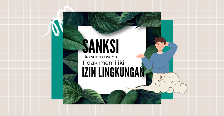 Ini Sanksi Jika Suatu Usaha Tidak Memiliki Izin Lingkungan