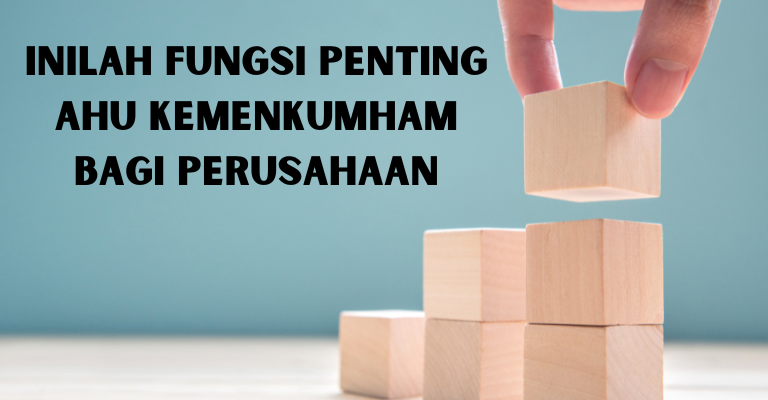 Inilah Fungsi Penting AHU Kemenkumham bagi Perusahaan