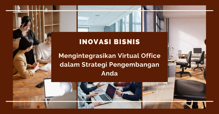 Inovasi Bisnis: Mengintegrasikan Virtual Office dalam Strategi Pengembangan Anda