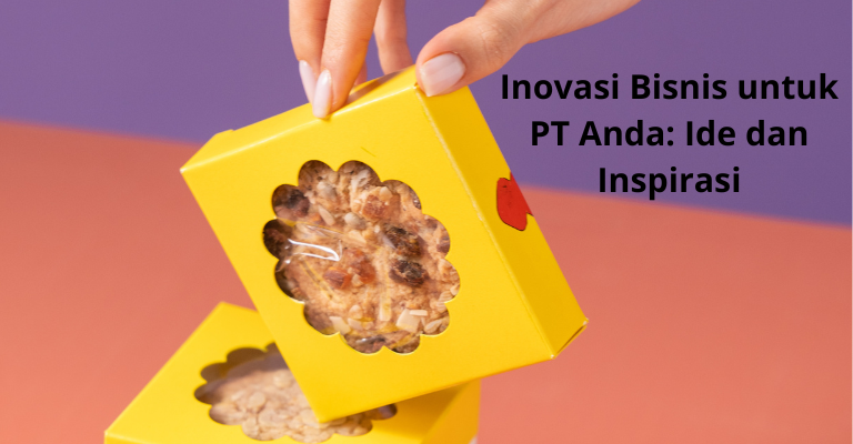 Inovasi Bisnis untuk PT Anda: Ide dan Inspirasi