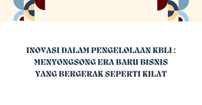 Inovasi dalam Pengelolaan KBLI : Menyongsong Era Baru Bisnis yang Bergerak Seperti Kilat