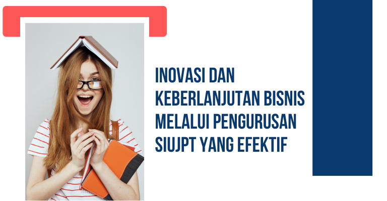 Inovasi dan Keberlanjutan Bisnis Melalui Pengurusan SIUJPT yang Efektif