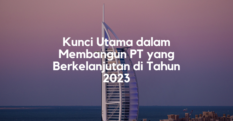 Inovasi dan Keberlanjutan : Kunci Utama dalam Membangun PT yang Berkelanjutan di Tahun 2023