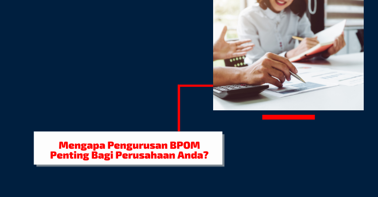 Inovasi dan Keselamatan Produk : Mengapa Pengurusan BPOM Penting Bagi Perusahaan Anda?