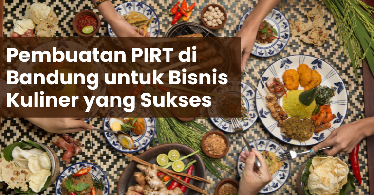 Inovasi dan Standar Tinggi: Pembuatan PIRT di Bandung untuk Bisnis Kuliner yang Sukses