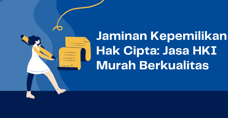 Jaminan Kepemilikan Hak Cipta: Jasa HKI Murah Berkualitas