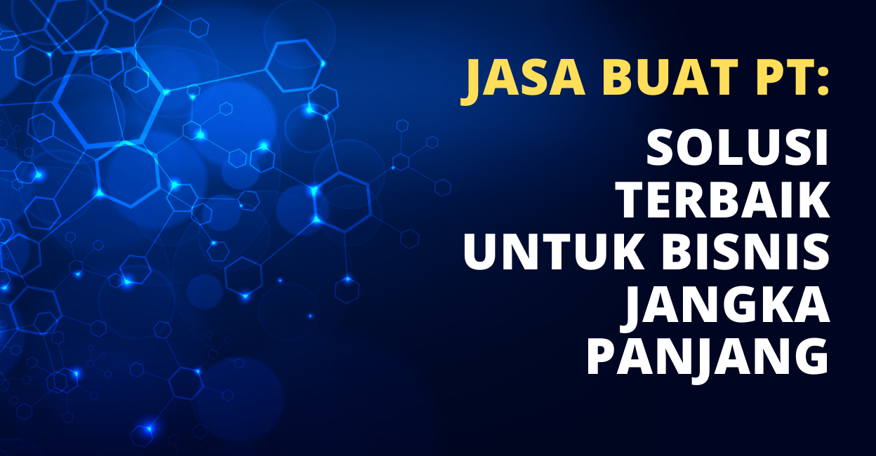 Jasa Buat PT: Solusi Terbaik untuk Bisnis Jangka Panjang