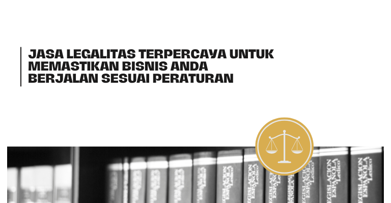 Jasa Legalitas Terpercaya untuk Memastikan Bisnis Anda Berjalan Sesuai Peraturan