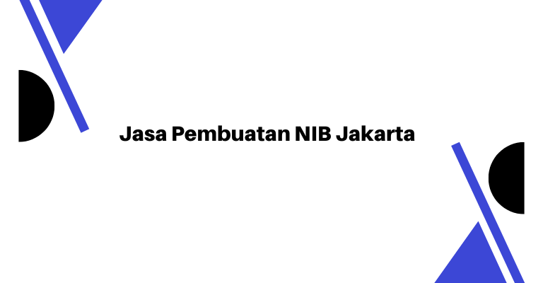 Jasa Pembuatan NIB Jakarta : Membuka Pintu Kesuksesan Bisnis Anda